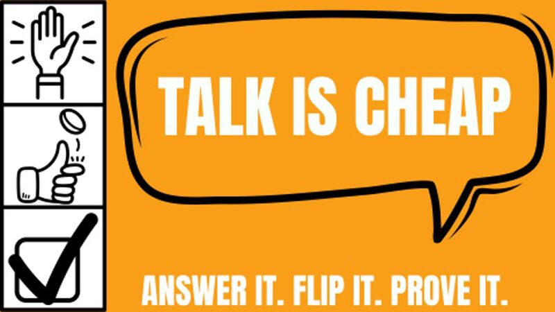 Talk is Cheap: Answer it. Flip it. Prove it.
